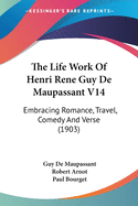 The Life Work Of Henri Rene Guy De Maupassant V14: Embracing Romance, Travel, Comedy And Verse (1903)