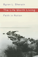 The Life Worth Living: Faith in Action