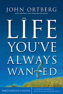 The Life You've Always Wanted Participant's Guide: Six Sessions on Spiritual Disciplines for Ordinary People