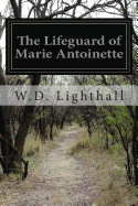 The Lifeguard of Marie Antoinette - Lighthall, W D