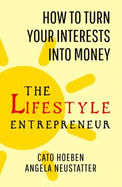 The Lifestyle Entrepreneur: How to Turn Your Interests into Money