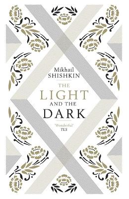The Light and the Dark - Shishkin, Mikhail, and Bromfield, Andrew (Translated by)