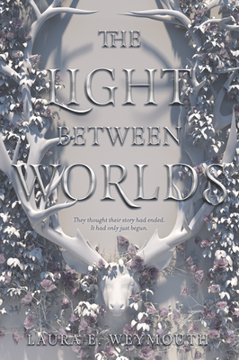 The Light Between Worlds - Weymouth, Laura E