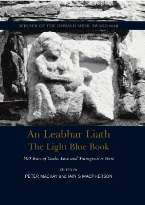 The Light Blue Book: 500 Years of Gaelic Love and Transgressive Poetry - MacKay, Peter (Editor), and MacPherson, Iain (Editor)