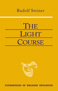 The Light Course: First Course in Natural Science: Light, Color, Sound--Mass, Electricity, Magnetism