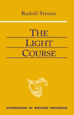 The Light Course: First Course in Natural Science: Light, Color, Sound--Mass, Electricity, Magnetism - Steiner, Rudolf, Dr., and Cansino, Raoul (Translated by)