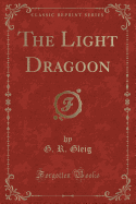 The Light Dragoon (Classic Reprint)