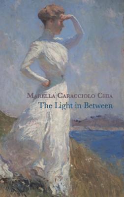 The Light in Between - Chia, Marella Caracciolo, and Curtis, Howard (Translated by)