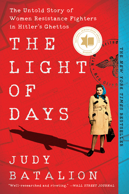 The Light of Days: The Untold Story of Women Resistance Fighters in Hitler's Ghettos - Batalion, Judy