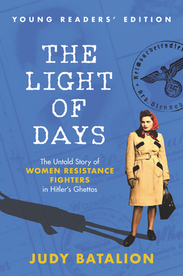 The Light of Days Young Readers' Edition: The Untold Story of Women Resistance Fighters in Hitler's Ghettos - Batalion, Judy