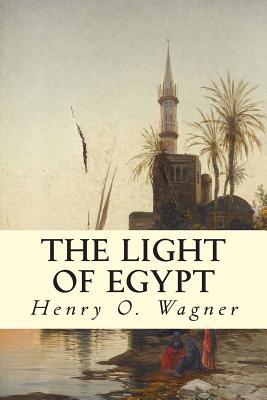 The Light of Egypt - Wagner, Belle M, and Burgoyne, Thomas H, and Wagner, Henry O