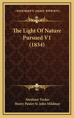 The Light of Nature Pursued V1 (1834) - Tucker, Abraham, and Mildmay, Henry Paulet St John, Sir