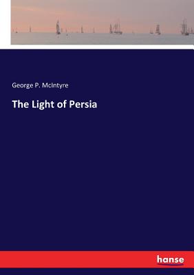 The Light of Persia - McIntyre, George P