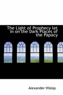 The Light of Prophecy Let in on the Dark Places of the Papacy