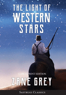 The Light of Western Stars (ANNOTATED, LARGE PRINT): Large Print Edition