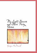 The Light Princess and Other Fairy Stories - MacDonald, George