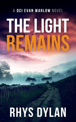 The Light remains: A DCI Evan Warlow Novel - Dylan, Rhys