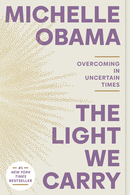 The Light We Carry: Overcoming in Uncertain Times - Obama, Michelle
