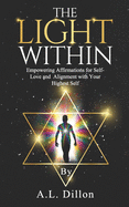The Light Within: Empowering Affirmations for Self- Love and Alignment With Your Highest Self