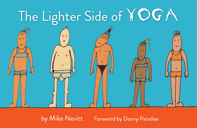 The Lighter Side of Yoga - Nevitt, Mike, and Paradise, Danny (Foreword by)