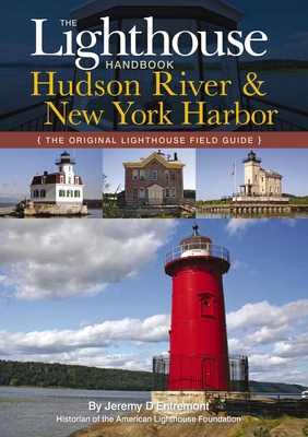 The Lighthouse Handbook: The Hudson River: The Original Lighthouse Field Guide - D'Entremont, Jeremy