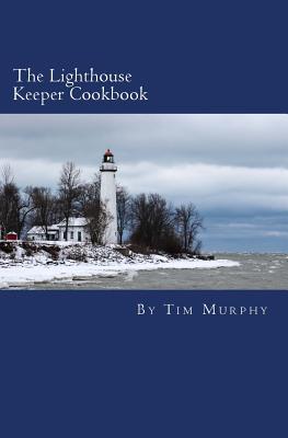 The Lighthouse Keeper Cookbook - Murphy, Tim, Dr.