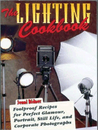 The Lighting Cookbook: Foolproof Recipes for Perfect Glamour, Portrait, Still Life and Corporate Photographs