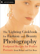 The Lighting Cookbook for Fashion and Beauty Photography: Foolproof Recipes for Perfect Portraits - Bidner, Jenni, and Bean, Eric