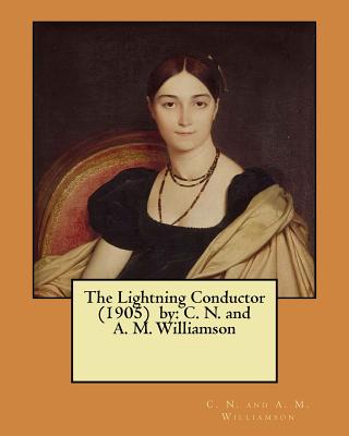 The Lightning Conductor (1905) by: C. N. and A. M. Williamson - Williamson, C N and a M