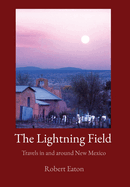 The Lightning Field: Travels in and around New Mexico