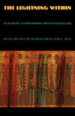 The Lightning Within: An Anthology of Contemporary American Indian Fiction - Velie, Alan (Introduction by)