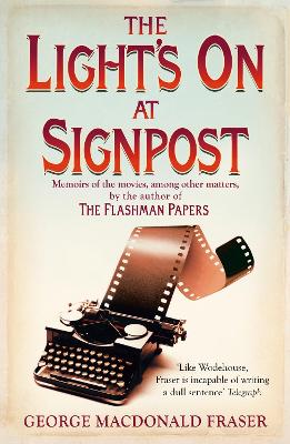 The Light's On At Signpost: Memoirs of the Movies, Among Other Matters - Fraser, George MacDonald