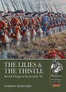 The Lilies & the Thistle: French Troops in the Jacobite '45'