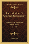 The Limitations of Christian Responsibility: Thoughts on Aggressive Christianity (1875)