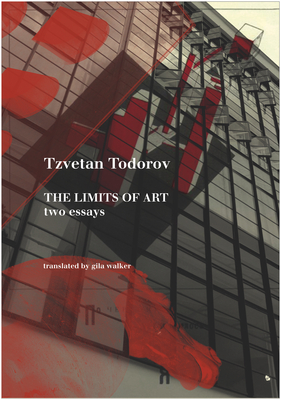 The Limits of Art: Two Essays - Todorov, Tzvetan, Professor
