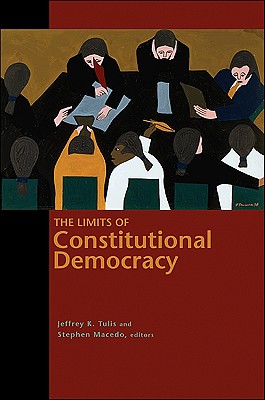 The Limits of Constitutional Democracy - Tulis, Jeffrey K (Editor), and Macedo, Stephen (Editor)