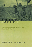 The Limits of Empire: The United States and Southeast Asia Since World War II