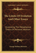 The Limits Of Evolution And Other Essays: Illustrating The Metaphysical Theory Of Personal Idealism