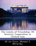 The Limits of Friendship: Us Security Cooperation in Central Asia