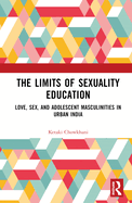 The Limits of Sexuality Education: Love, Sex, and Adolescent Masculinities in Urban India