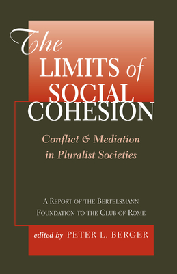 The Limits Of Social Cohesion: Conflict And Mediation In Pluralist Societies - Berger, Peter L.