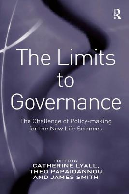 The Limits to Governance: The Challenge of Policy-Making for the New Life Sciences - Papaioannou, Theo, and Lyall, Catherine (Editor)