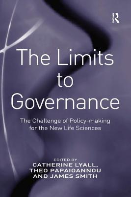 The Limits to Governance: The Challenge of Policy-Making for the New Life Sciences - Papaioannou, Theo, and Lyall, Catherine (Editor)