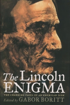 The Lincoln Enigma: The Changing Faces of an American Icon - Boritt, Gabor (Editor)