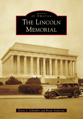 The Lincoln Memorial - Schindler, Kevin S, and Anderson, Brian