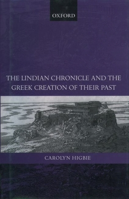 The Lindian Chronicle and the Greek Creation of Their Past - Higbie, Carolyn