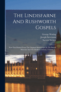 The Lindisfarne And Rushworth Gospels: Now First Printed From The Original Manuscripts In The British Museum And The Bodleian Library, Volume 1...