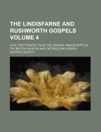 The Lindisfarne And Rushworth Gospels: Now First Printed From The Original Manuscripts In The British Museum And The Bodleian Library; Volume 3