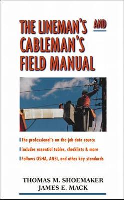 The Lineman's and Cableman's Field Manual - Shoemaker, Thomas M, and Mack, James E, and Kurtz, Edwin B