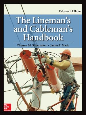 The Lineman's and Cableman's Handbook, Thirteenth Edition - Shoemaker, Thomas, and Mack, James
